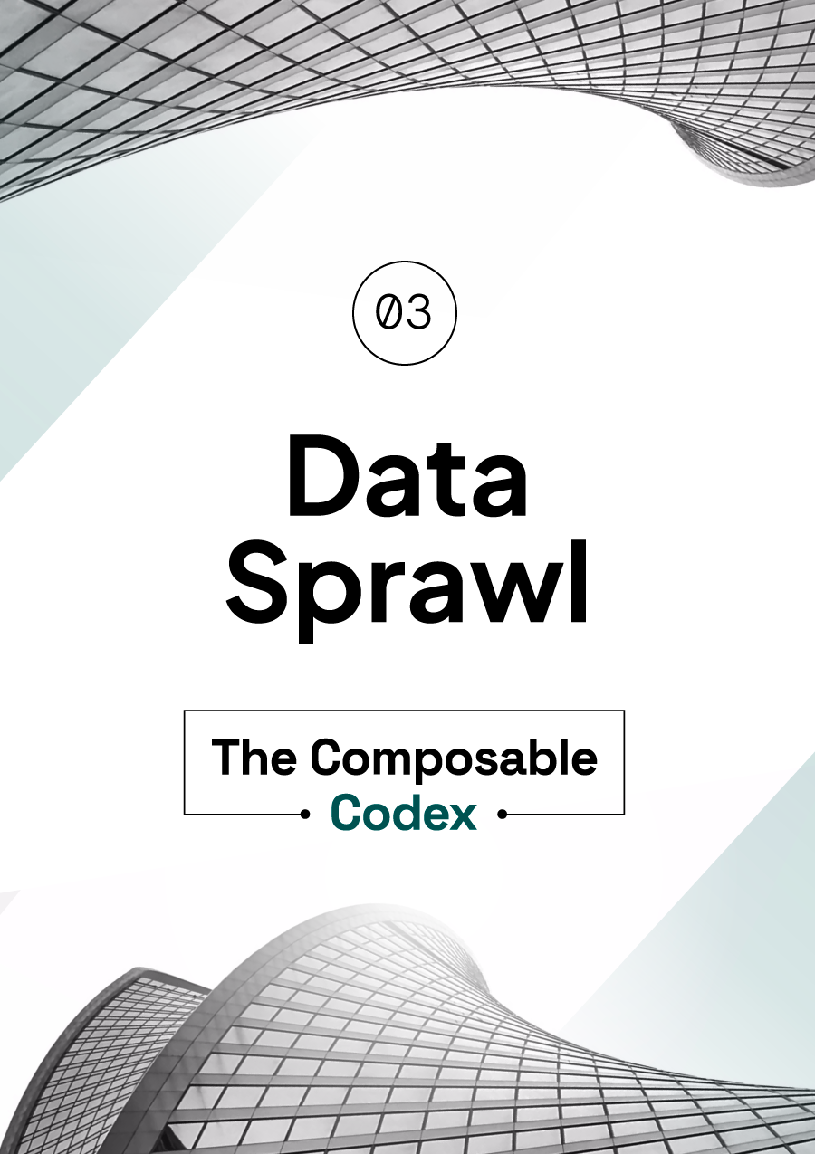 The Composable Codex - Chapter 03: Data Sprawl